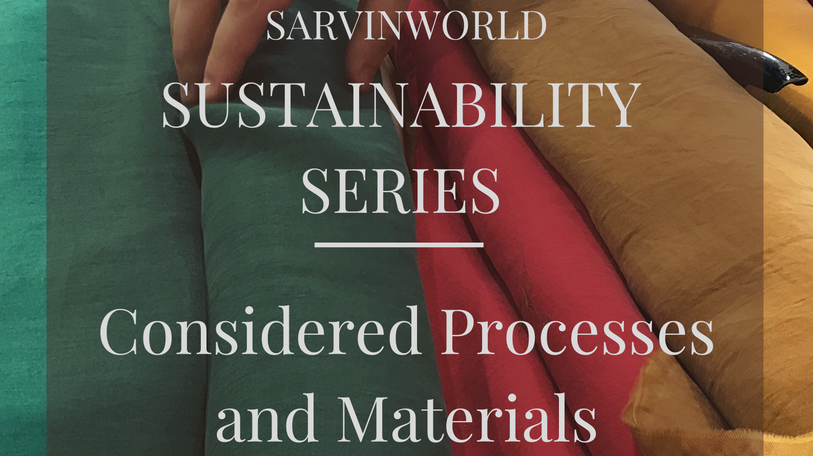 SUSTAINABILITY SERIES - Considered Processes and Materials