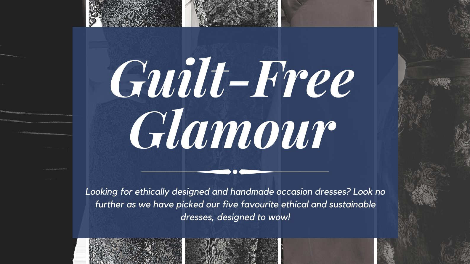 Guilt - Free Glamour: Sarvin's top five ethical occasion dresses.