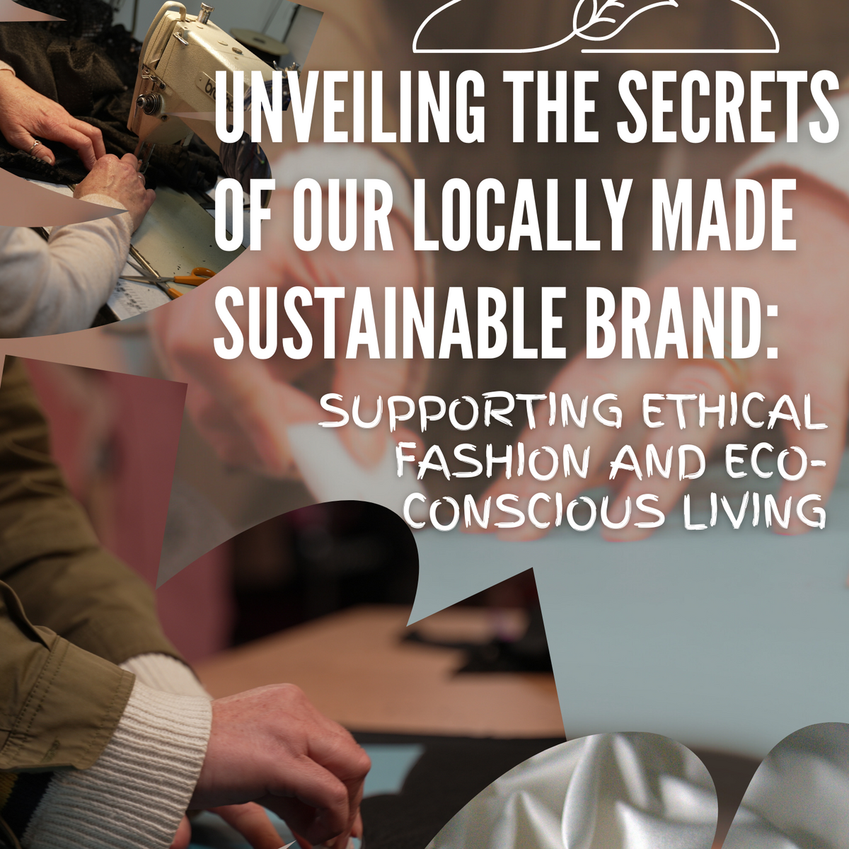 Unveiling the Secrets of our Locally Made Sustainable Brand