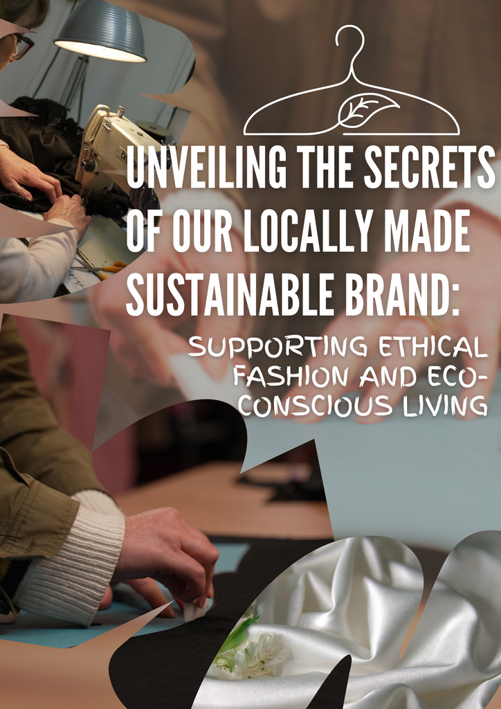 Unveiling the Secrets of our Locally Made Sustainable Brand: Supporting Ethical Fashion and Eco-Conscious Living